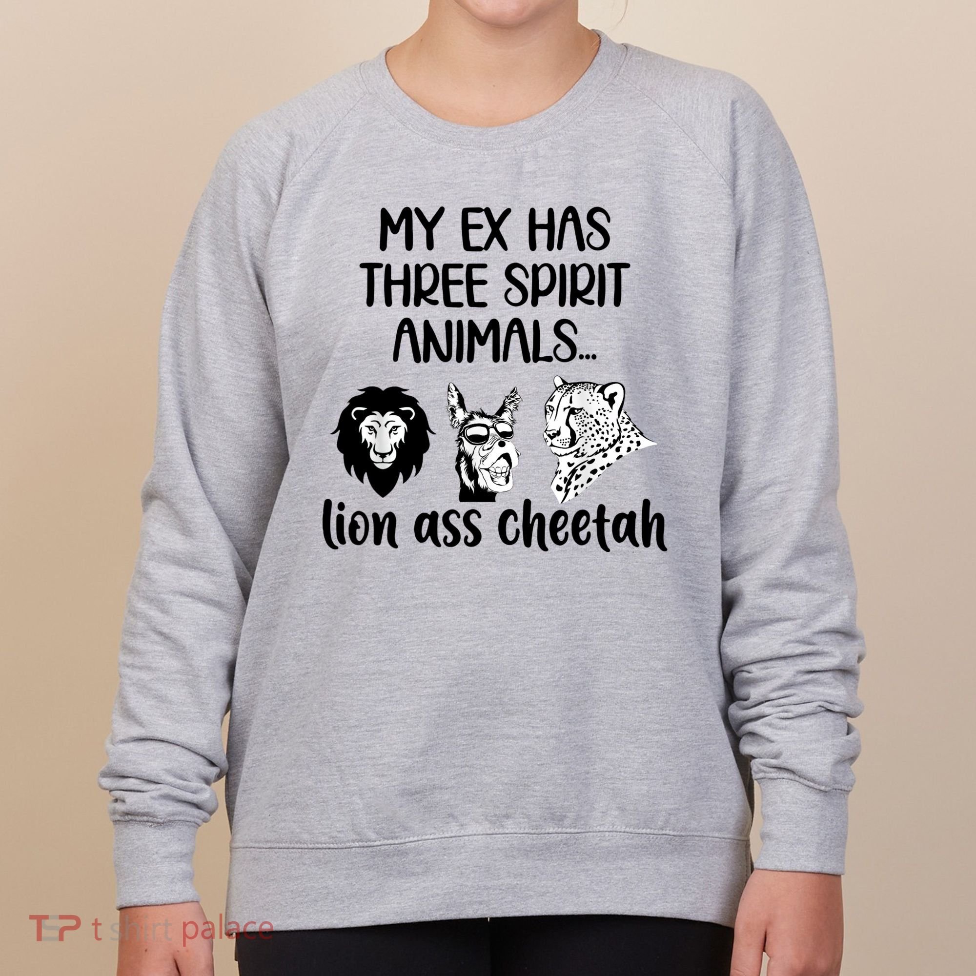 My Ex Has Three Spirit Animals Lion Ass Cheetah Funny Women's Sweatshirt