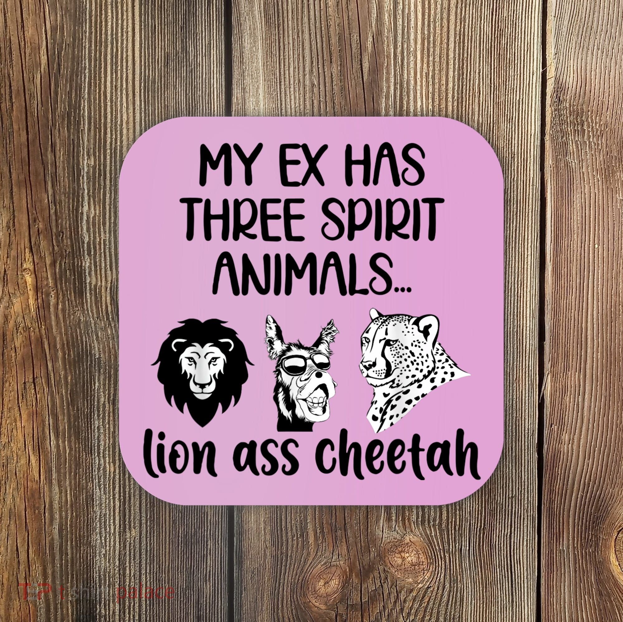 My Ex Has Three Spirit Animals Lion Ass Cheetah Funny Coaster