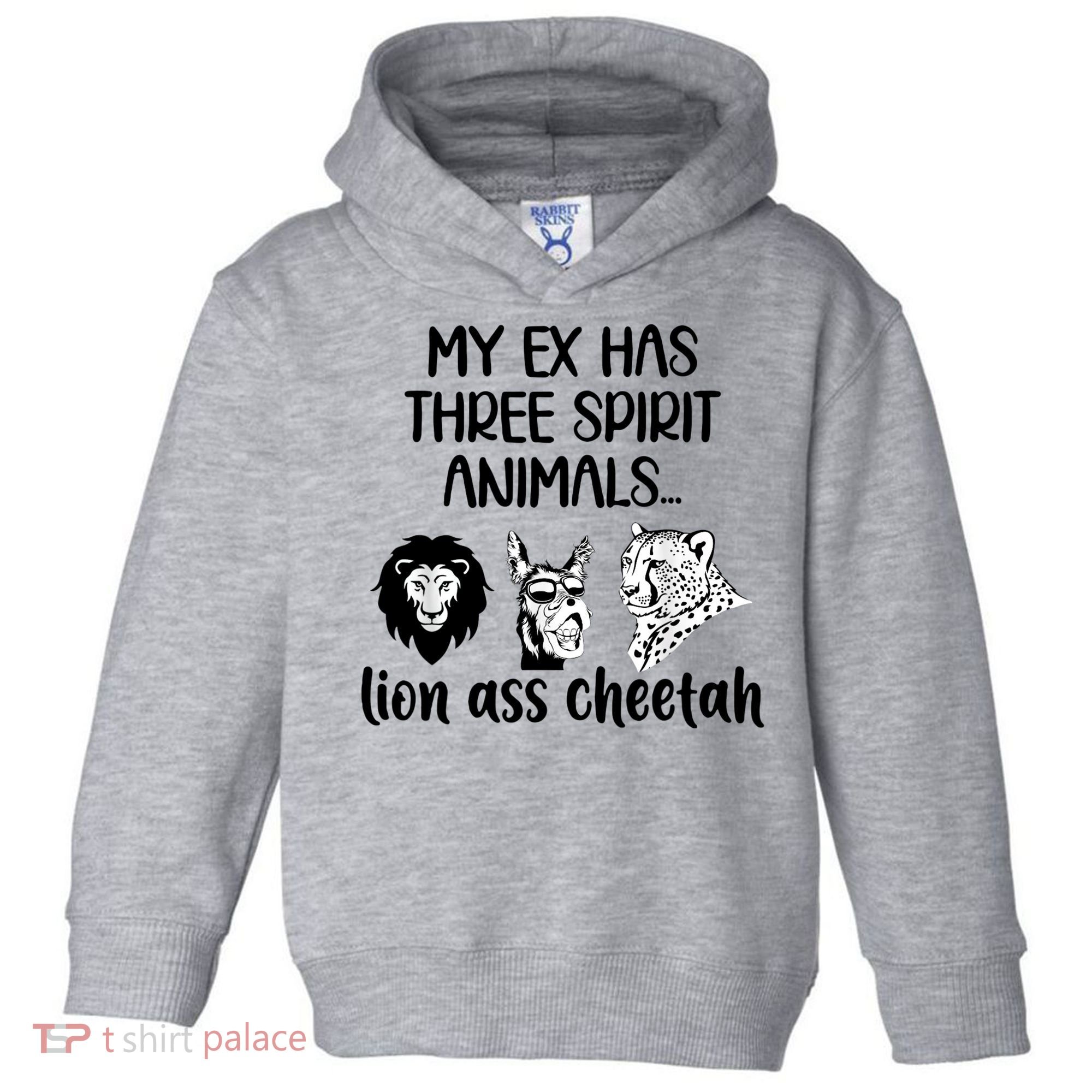 My Ex Has Three Spirit Animals Lion Ass Cheetah Funny Toddler Hoodie