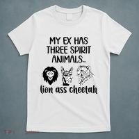 My Ex Has Three Spirit Animals Lion Ass Cheetah Funny T-Shirt thumb 5