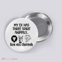 My Ex Has Three Spirit Animals Lion Ass Cheetah Funny Button thumb 0