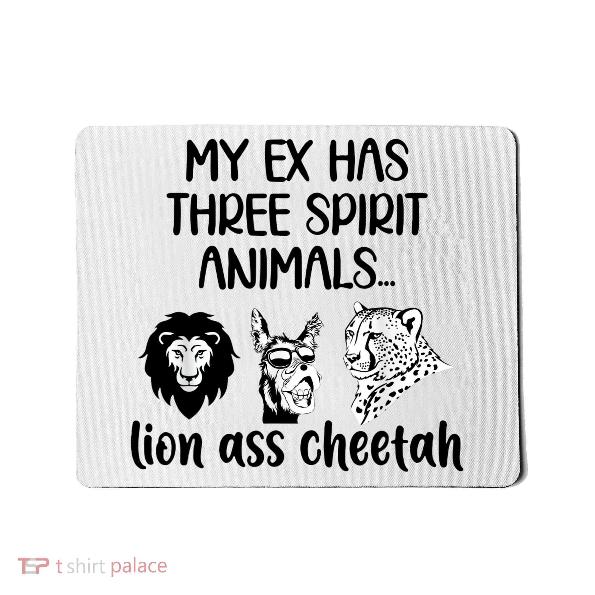My Ex Has Three Spirit Animals Lion Ass Cheetah Funny Mousepad