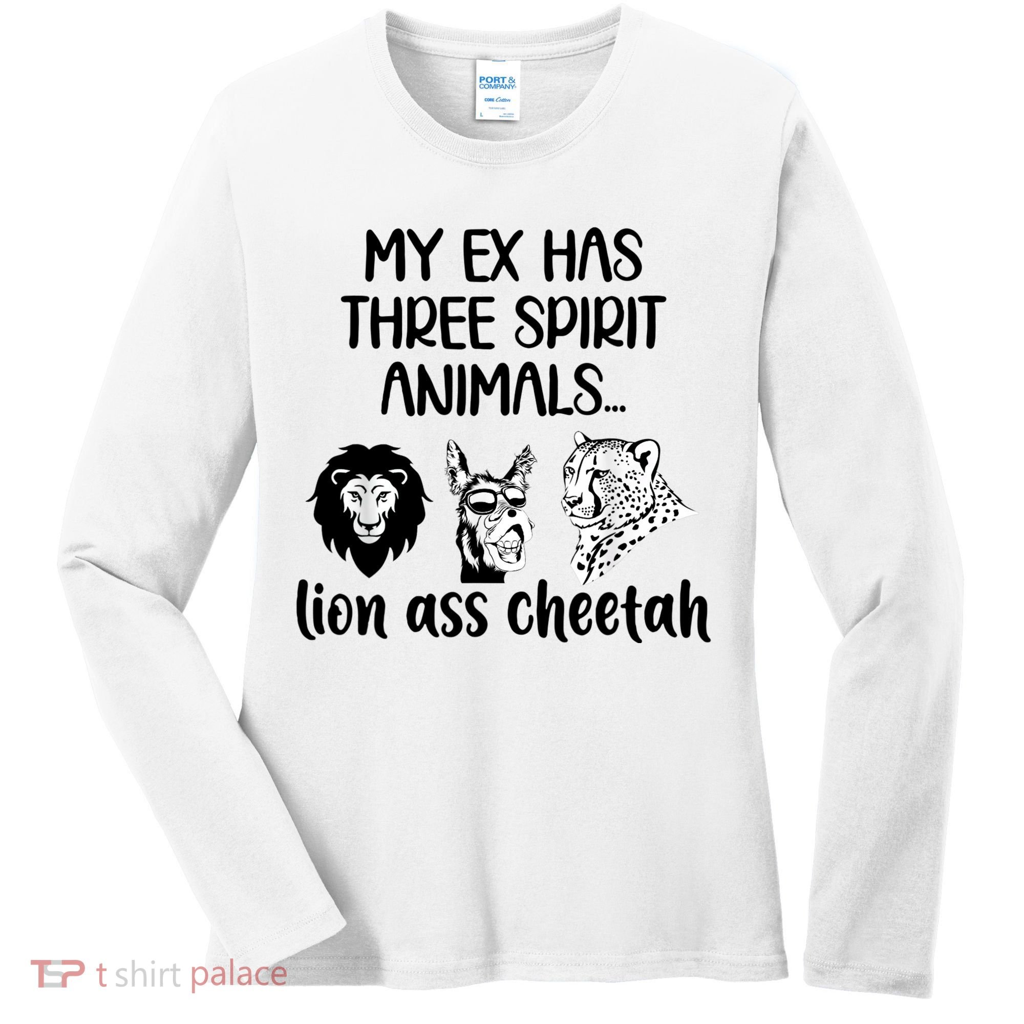 My Ex Has Three Spirit Animals Lion Ass Cheetah Funny Women's Long Sleeve Shirt