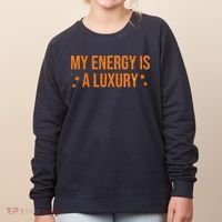 My Energy Is A Luxury  Women's Sweatshirt thumb 0