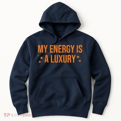 My Energy Is A Luxury  Hoodie