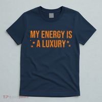 My Energy Is A Luxury  T-Shirt thumb 5
