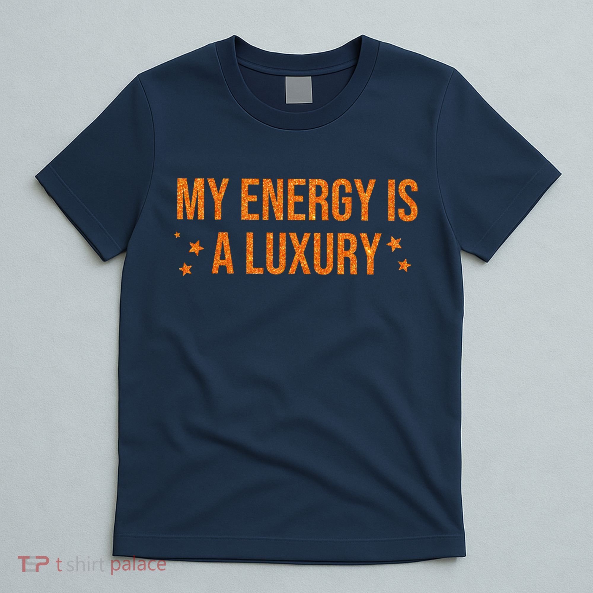 My Energy Is A Luxury  T-Shirt