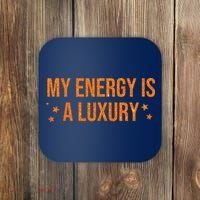 My Energy Is A Luxury  Coaster thumb 0