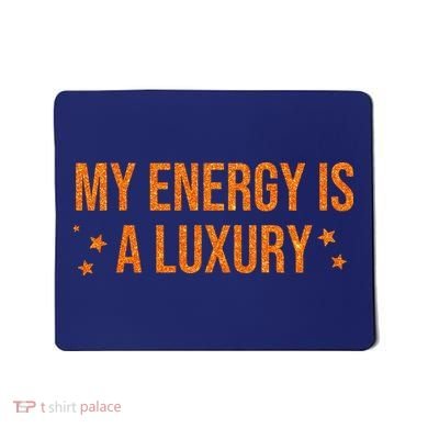 My Energy Is A Luxury  Mousepad