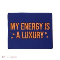 My Energy Is A Luxury  Mousepad thumb 0