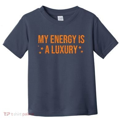 My Energy Is A Luxury  Toddler T-Shirt