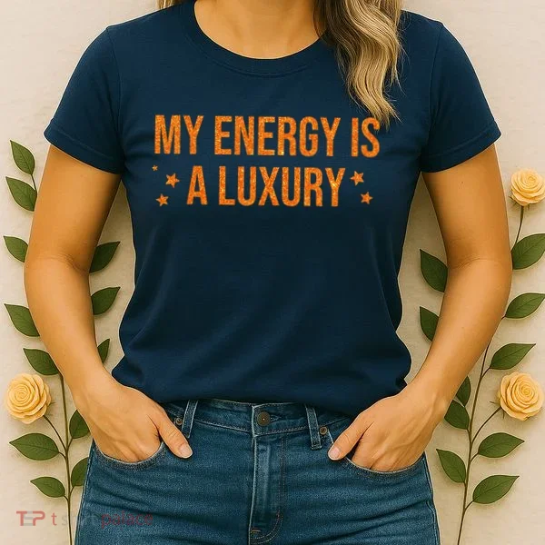 My Energy Is A Luxury  Women's T-Shirt