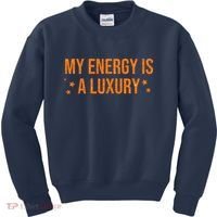 My Energy Is A Luxury  Kids Sweatshirt thumb 0