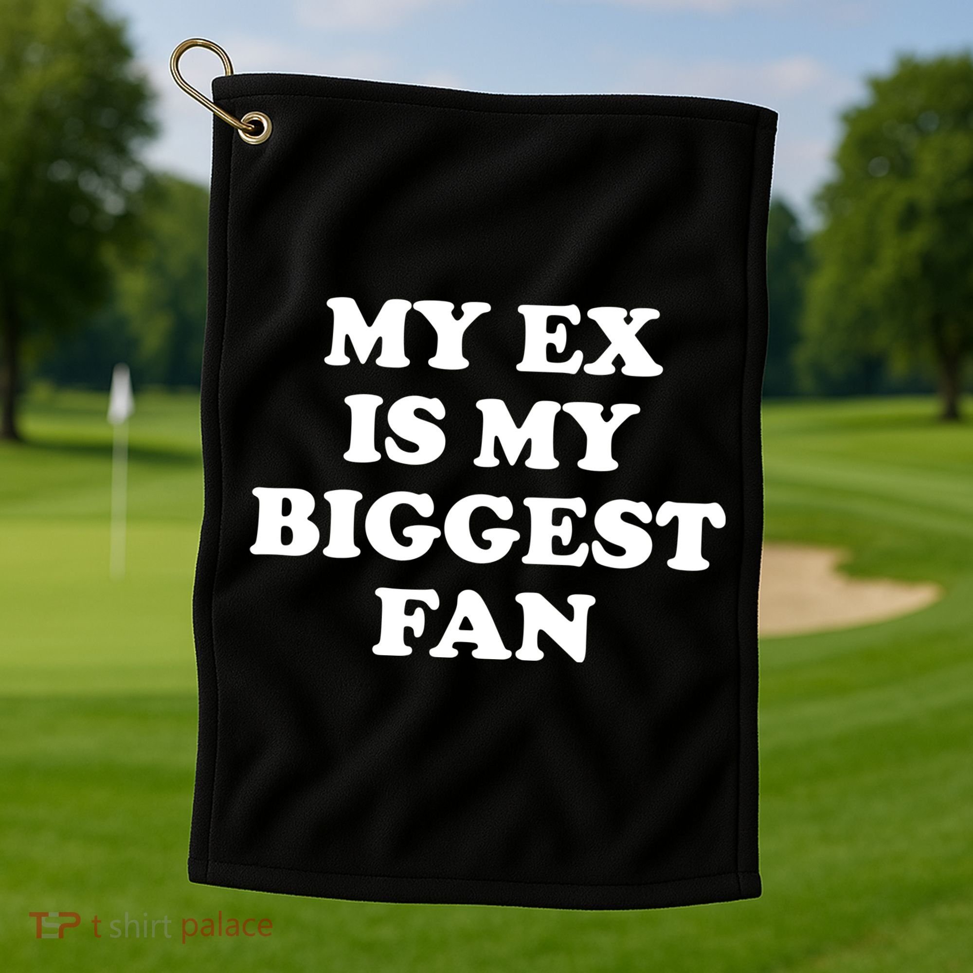 My Ex Is My Biggest Fan Shirts Funny Sayings Golf Towel