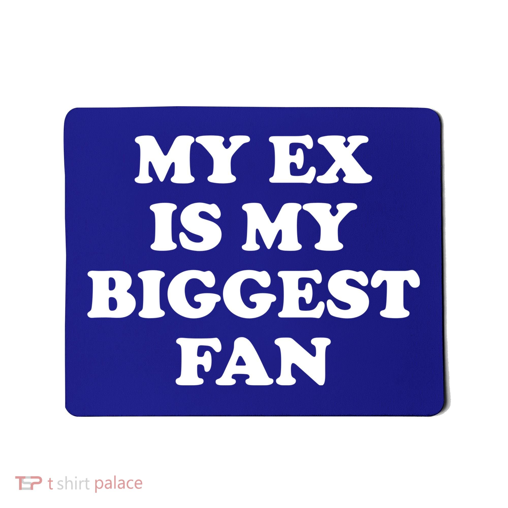 My Ex Is My Biggest Fan Shirts Funny Sayings Mousepad