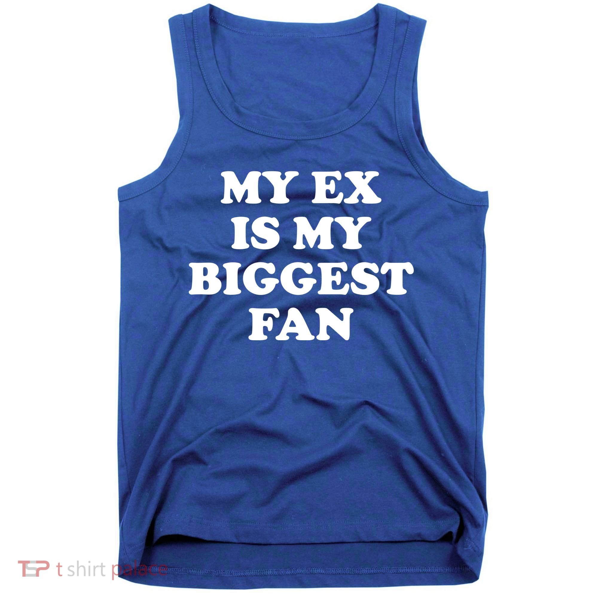 My Ex Is My Biggest Fan Shirts Funny Sayings Tank Top