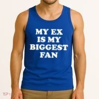 My Ex Is My Biggest Fan Shirts Funny Sayings Tank Top thumb 3