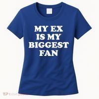 My Ex Is My Biggest Fan Shirts Funny Sayings Women's T-Shirt thumb 0