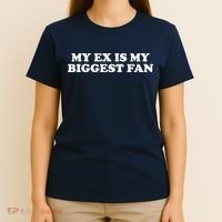 My Ex Is My Biggest Fan Shirts Funny Sayings T-Shirt thumb 4