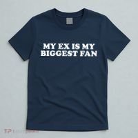 My Ex Is My Biggest Fan Shirts Funny Sayings T-Shirt thumb 5