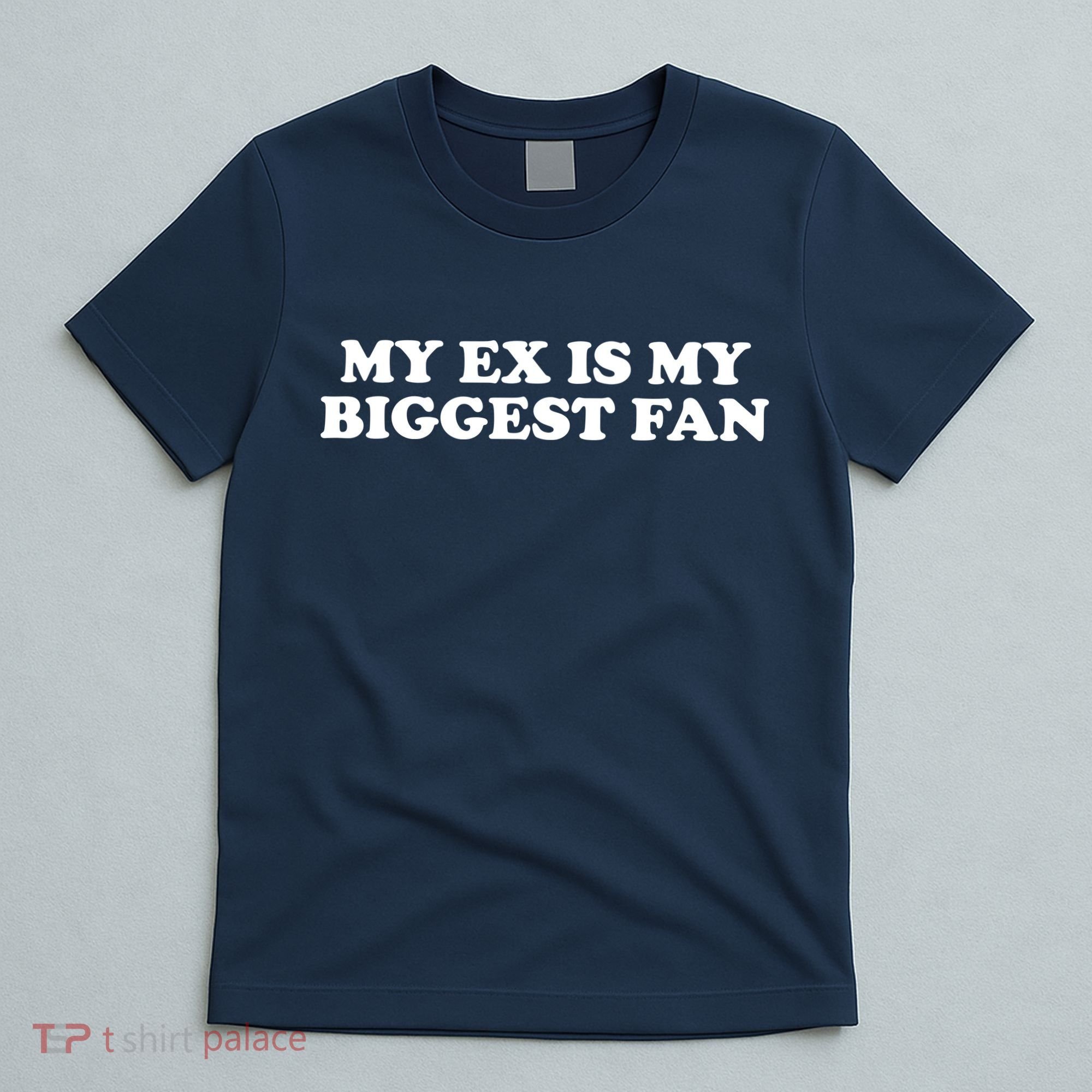 My Ex Is My Biggest Fan Shirts Funny Sayings T-Shirt