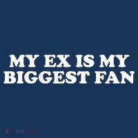 My Ex Is My Biggest Fan Shirts Funny Sayings T-Shirt thumb 7