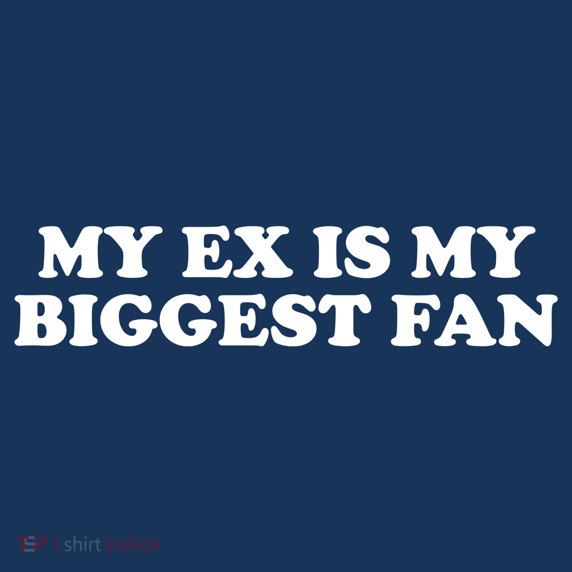My Ex Is My Biggest Fan Shirts Funny Sayings T-Shirt