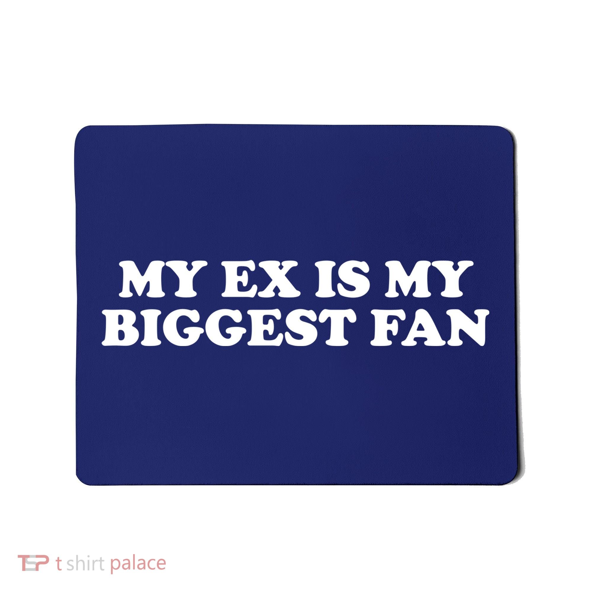 My Ex Is My Biggest Fan Shirts Funny Sayings Mousepad