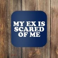 My Ex Is Scared of Me Coaster thumb 0