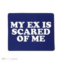 My Ex Is Scared of Me Mousepad thumb 0