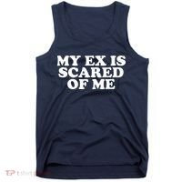 My Ex Is Scared of Me Tank Top thumb 0
