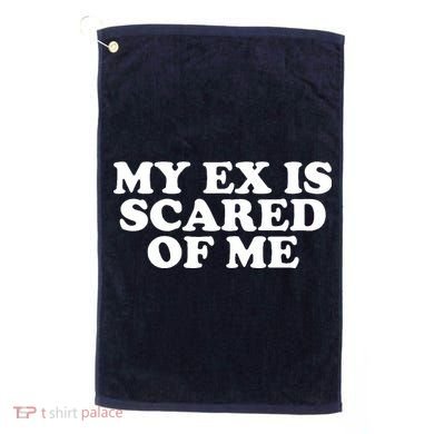 My Ex Is Scared of Me Golf Towel