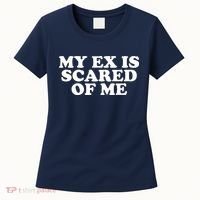 My Ex Is Scared of Me Women's T-Shirt thumb 0