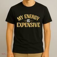 My Energy Is Expensive Funny Motivational T-Shirt thumb 3