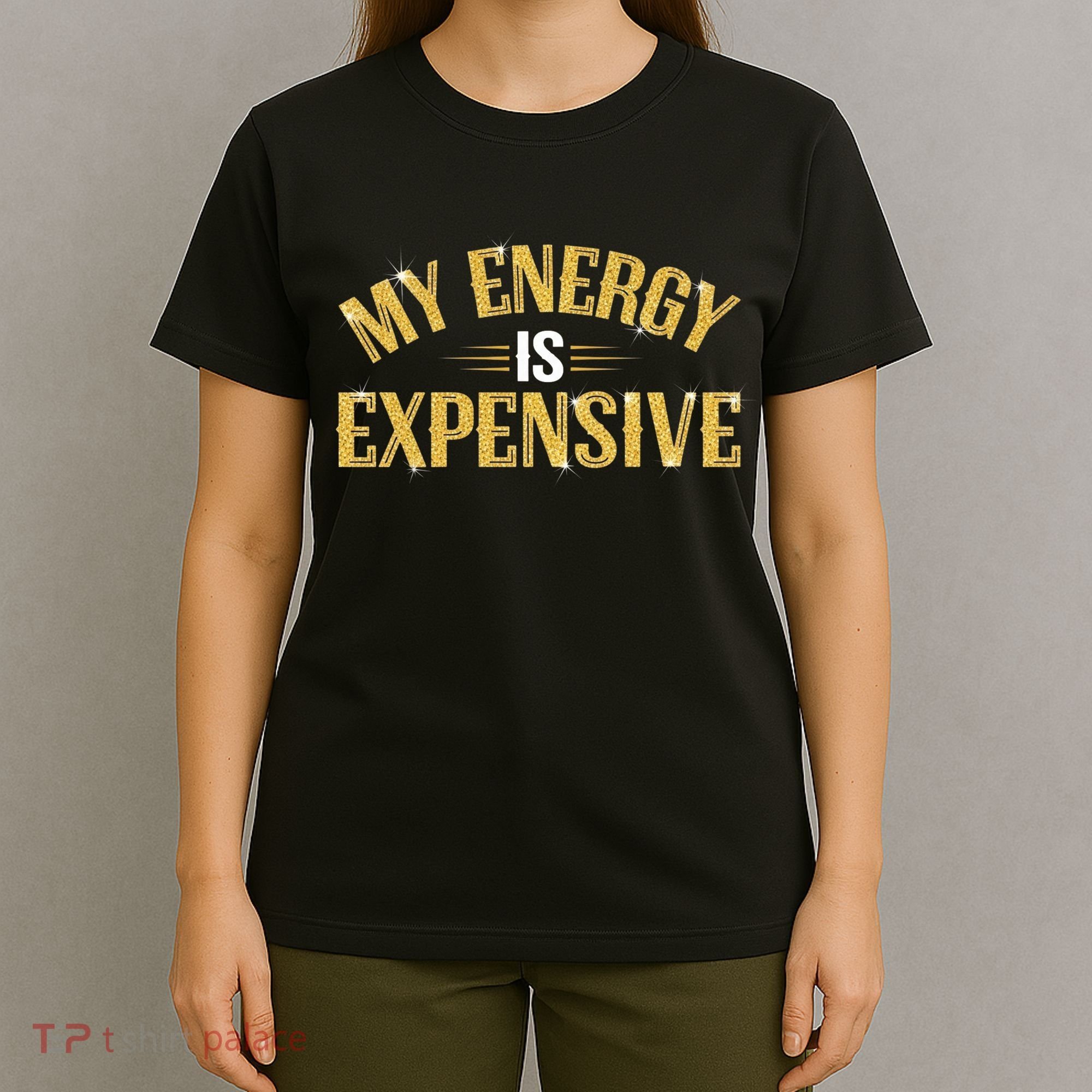 My Energy Is Expensive Funny Motivational T-Shirt