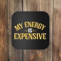 My Energy Is Expensive Funny Motivational Coaster thumb 0