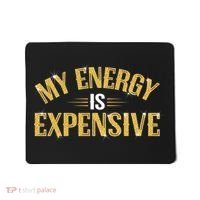 My Energy Is Expensive Funny Motivational Mousepad thumb 0