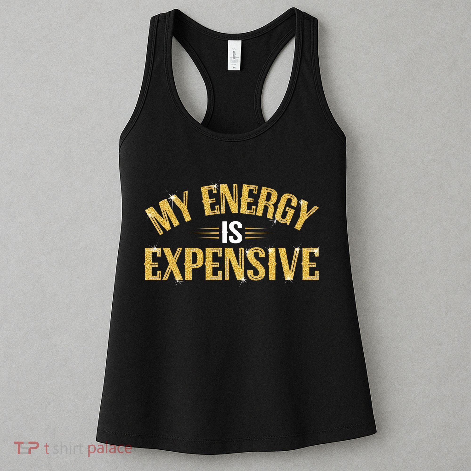 My Energy Is Expensive Funny Motivational Women's Tank Top
