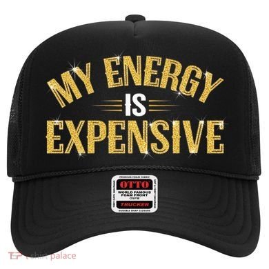 My Energy Is Expensive Funny Motivational Hat