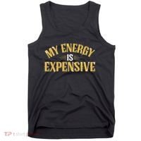 My Energy Is Expensive Funny Motivational Tank Top thumb 0