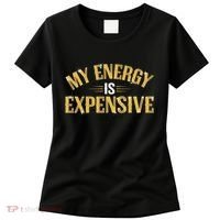 My Energy Is Expensive Funny Motivational Women's T-Shirt thumb 0