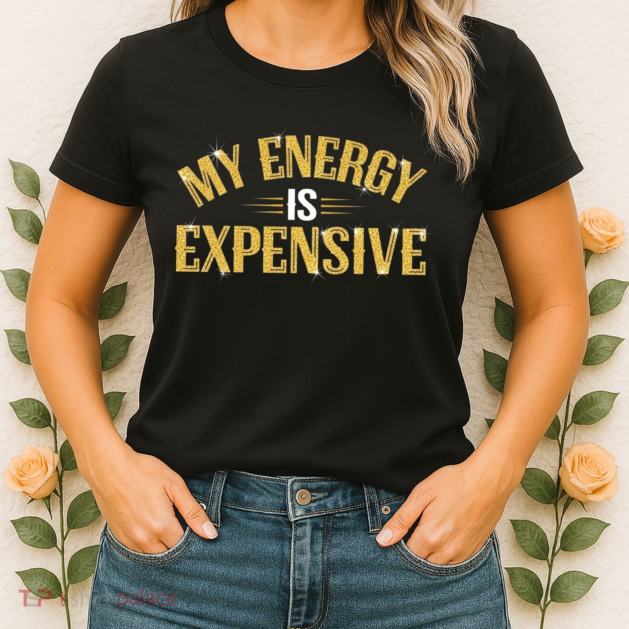 My Energy Is Expensive Funny Motivational Women's T-Shirt