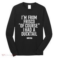 Mr.Dope Era IM From Frisco Of Course I Had A Ducktail Long Sleeve Shirt thumb 0
