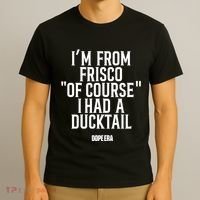 Mr.Dope Era IM From Frisco Of Course I Had A Ducktail T-Shirt thumb 3