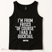 Mr.Dope Era IM From Frisco Of Course I Had A Ducktail Tank Top thumb 2