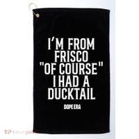 Mr.Dope Era IM From Frisco Of Course I Had A Ducktail Golf Towel thumb 0
