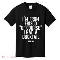 Mr.Dope Era IM From Frisco Of Course I Had A Ducktail Kids T-Shirt thumb 0