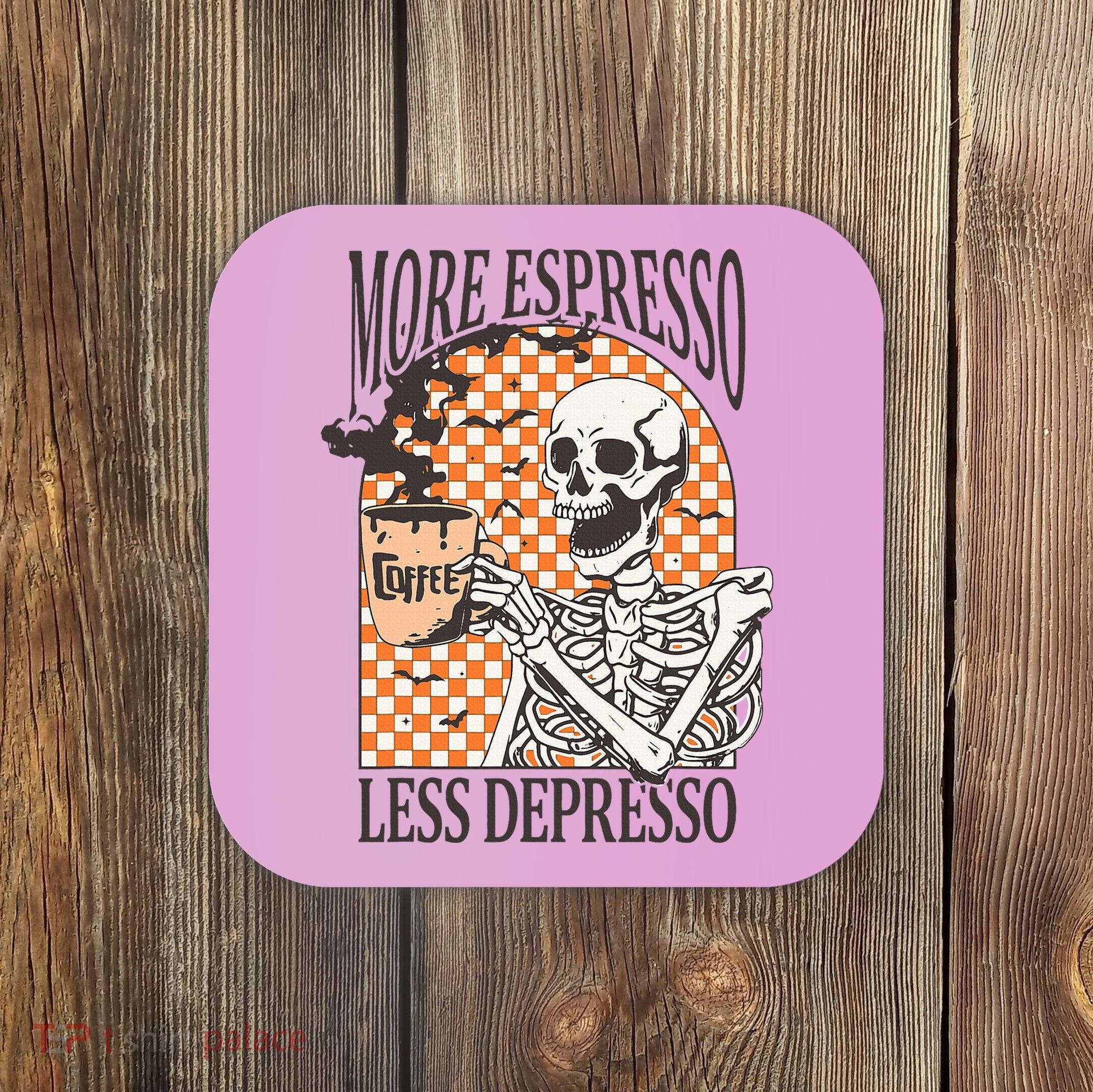 More Espresso Less Depresso Coffee Drink Skeleton Halloween Coaster