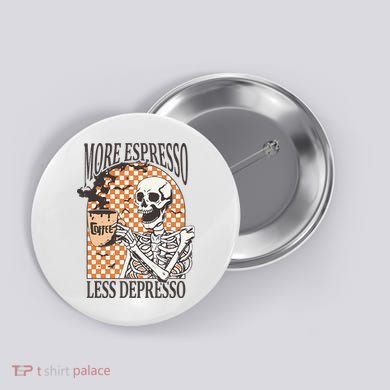 More Espresso Less Depresso Coffee Drink Skeleton Halloween Button