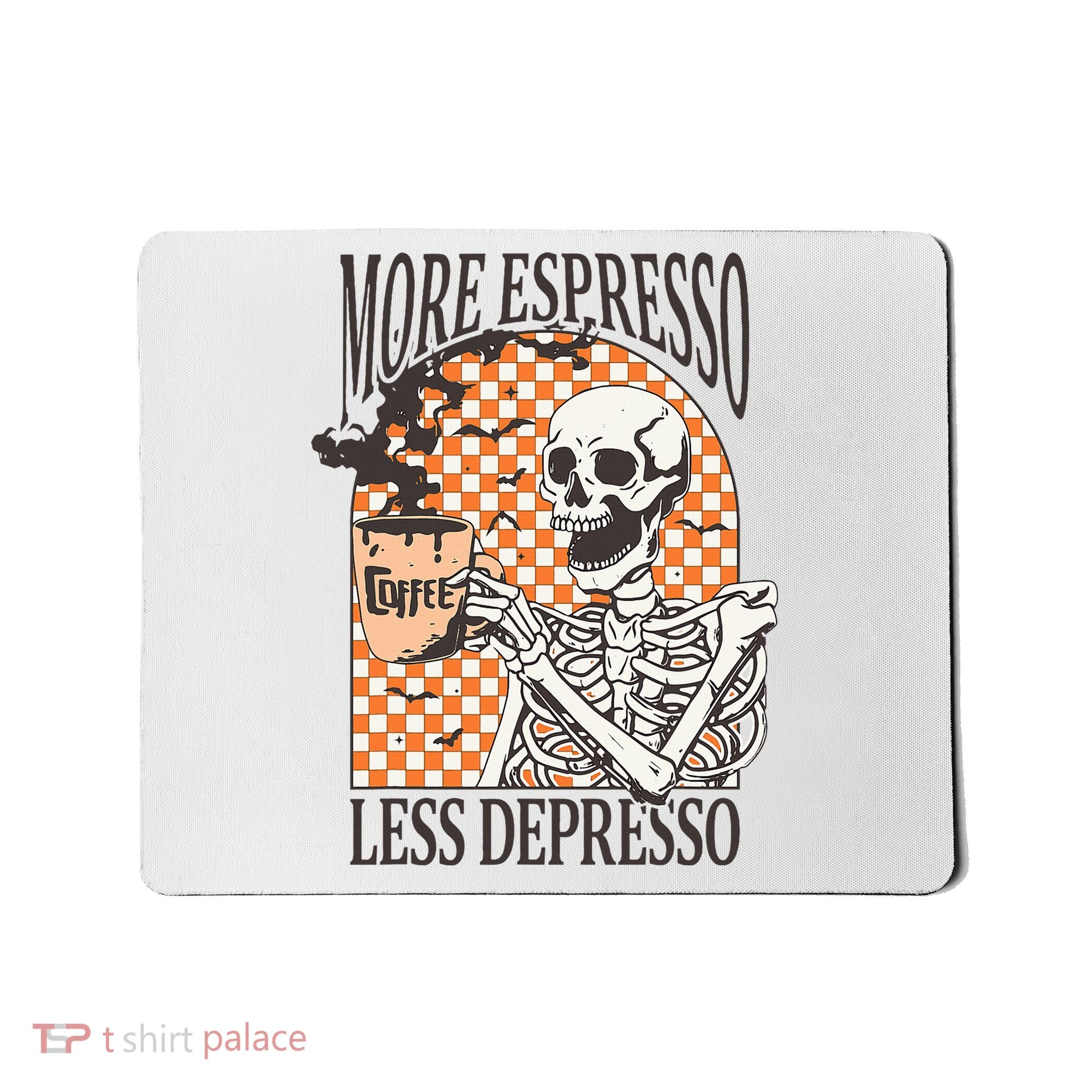 More Espresso Less Depresso Coffee Drink Skeleton Halloween Mousepad
